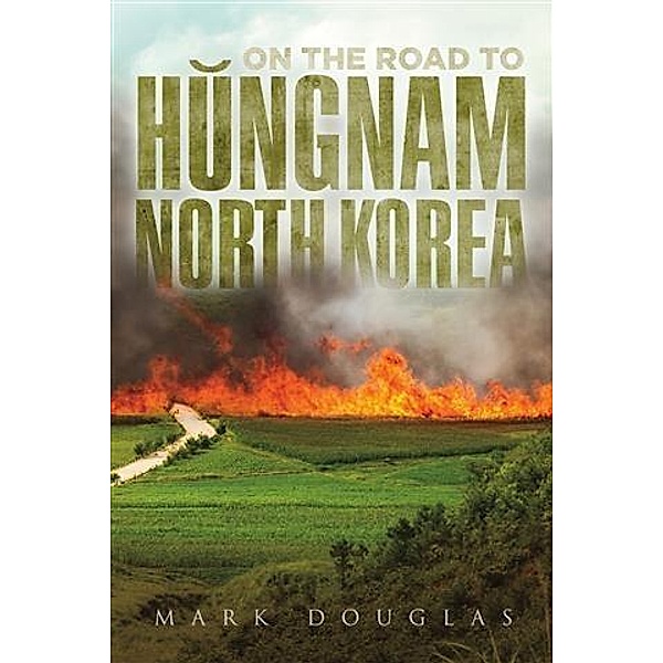 On the Road to Hungnam, North Korea, Mark Douglas