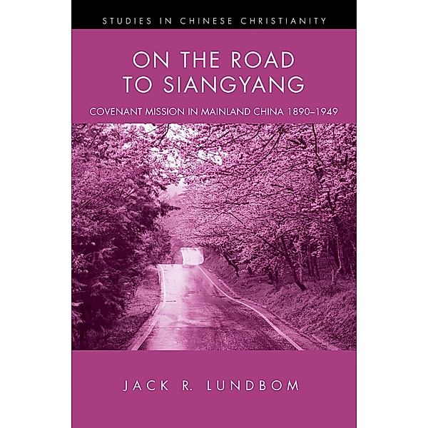 On the Road to Siangyang / Studies in Chinese Christianity, Jack R. Lundbom