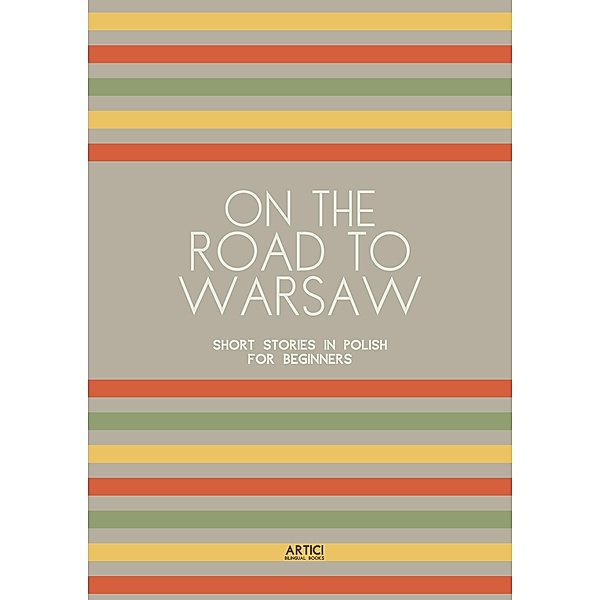 On the Road to Warsaw: Short Stories in Polish for Beginners, Artici Bilingual Books