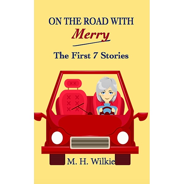 On the Road with Merry: the First 7 Stories, M. H. Wilkie