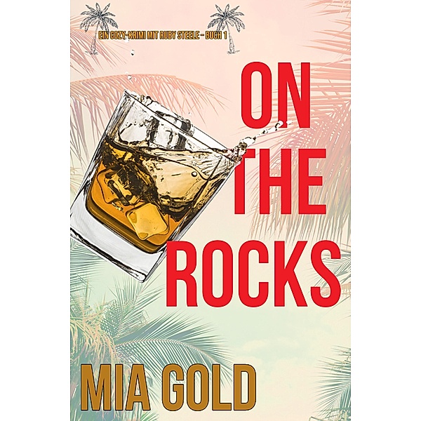 On the Rocks (Ein Cozy-Krimi mit Ruby Steele - Buch 1) / Ein Cozy-Krimi mit Ruby Steele  Bd.1, Mia Gold