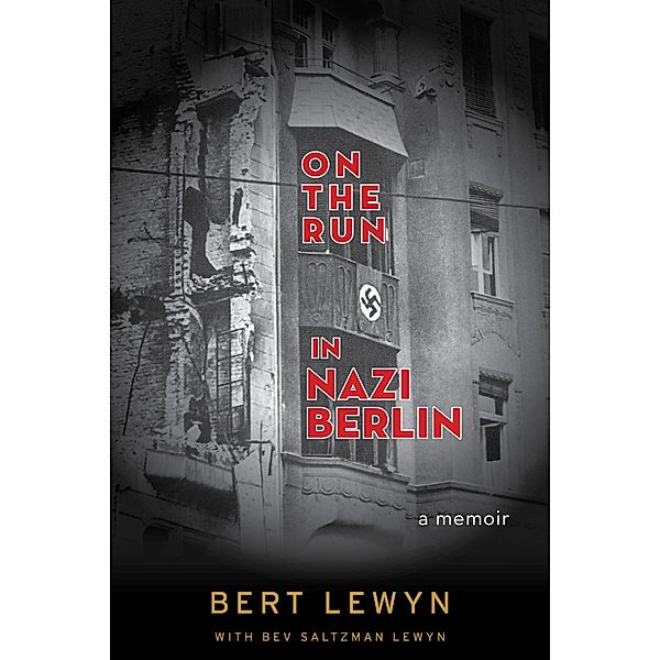 On the Run in Nazi Berlin, Bert Lewyn