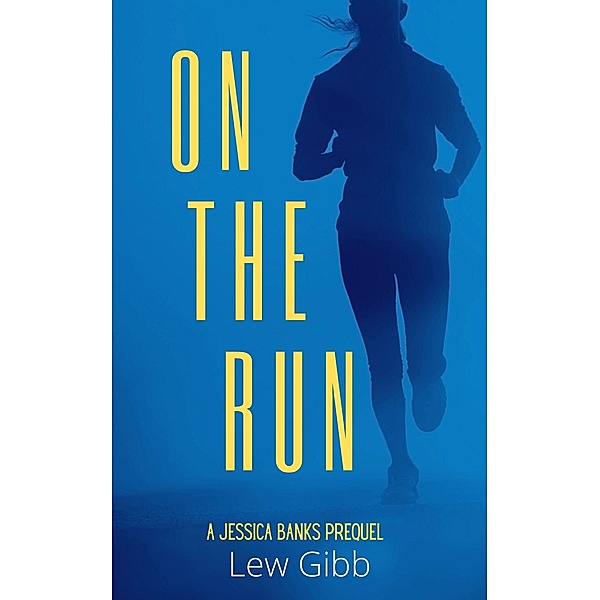 On The Run (Jessica Banks Thrillers, #0) / Jessica Banks Thrillers, Lew Gibb