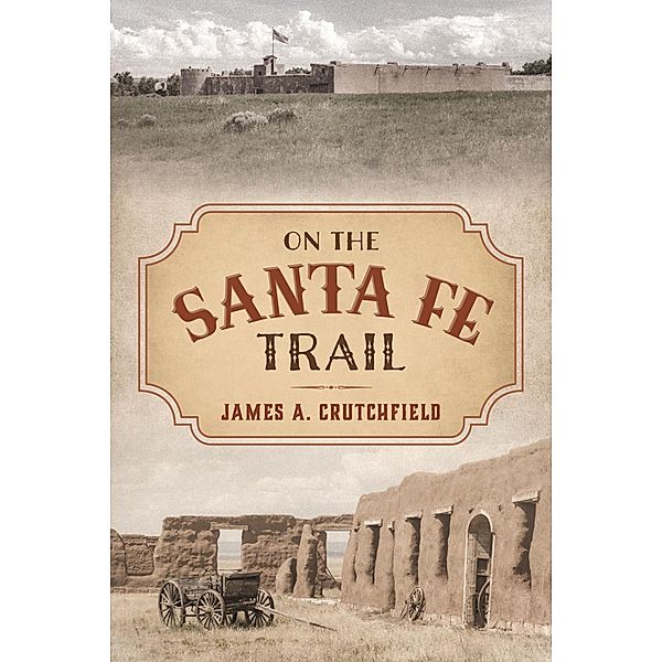 On the Santa Fe Trail, James A. Crutchfield
