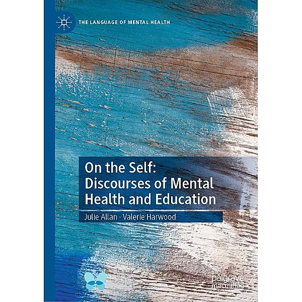 On the Self: Discourses of Mental Health and Education / The Language of Mental Health, Julie Allan, Valerie Harwood