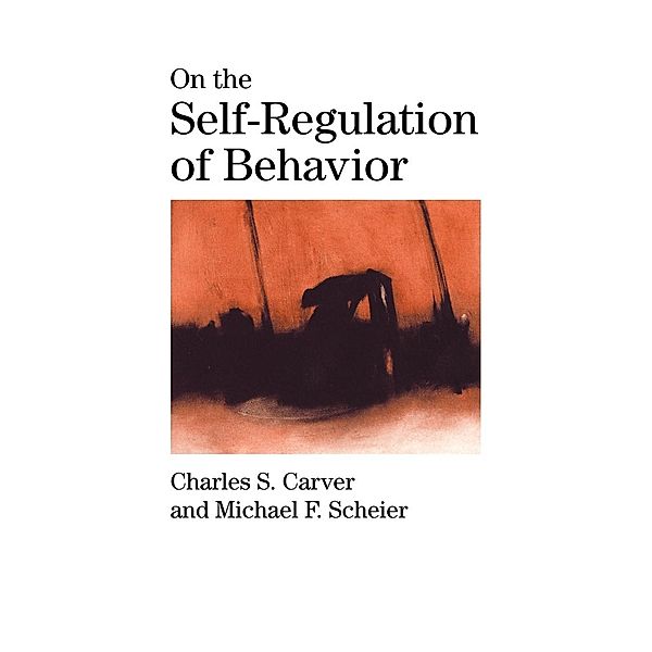 On the Self-Regulation of Behavior, Charles S. Carver, Michael F. Scheier