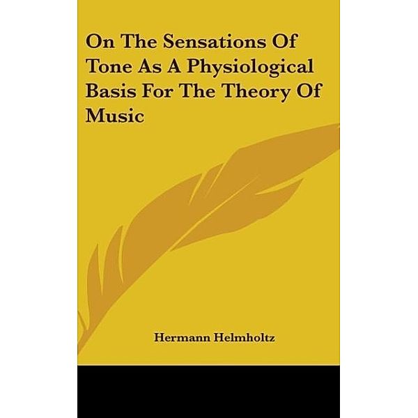 On The Sensations Of Tone As A Physiological Basis For The Theory Of Music, Hermann Helmholtz