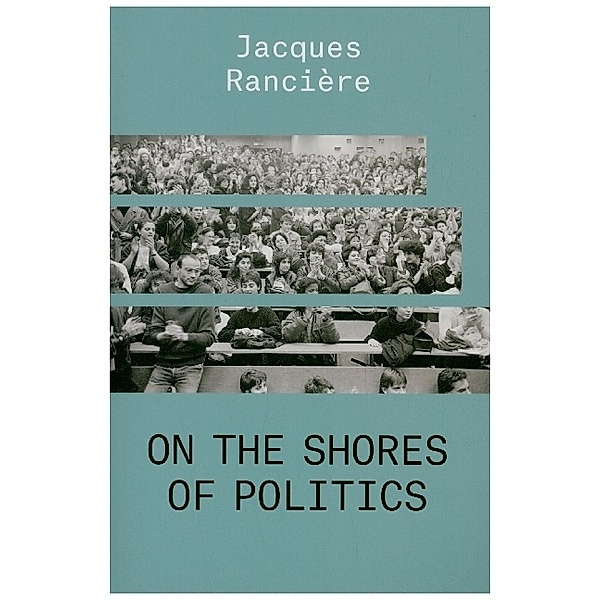 On the Shores of Politics, Jacques Ranciere