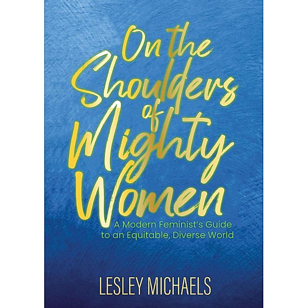 On The Shoulders of Mighty Women, Lesley Michaels