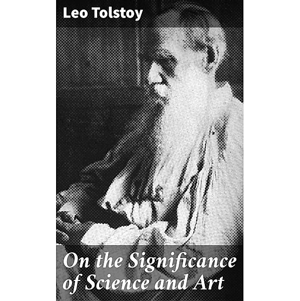 On the Significance of Science and Art, Leo Tolstoy