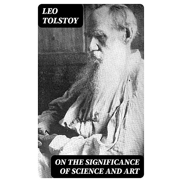 On the Significance of Science and Art, Leo Tolstoy