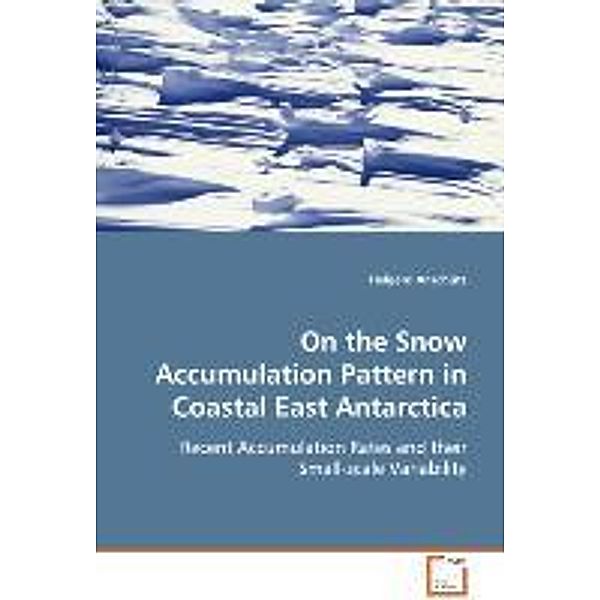 On the Snow Accumulation Pattern in Coastal EastAntarctica, Helgard Anschütz