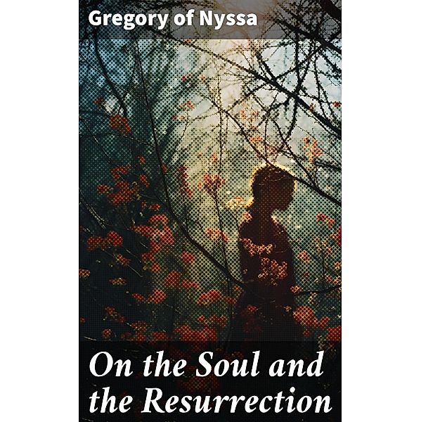 On the Soul and the Resurrection, Gregory of Nyssa