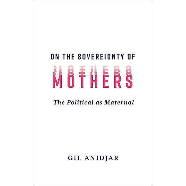 On the Sovereignty of Mothers, Gil Anidjar
