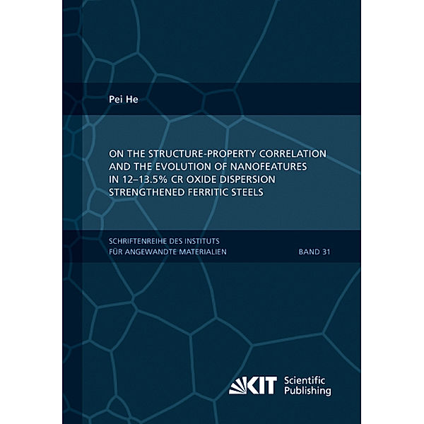 On the structure-property correlation and the evolution of Nanofeatures in 12-13.5% Cr oxide dispersion strengthened ferritic steels, Pei He