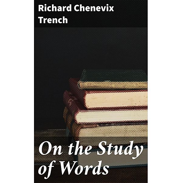 On the Study of Words, Richard Chenevix Trench