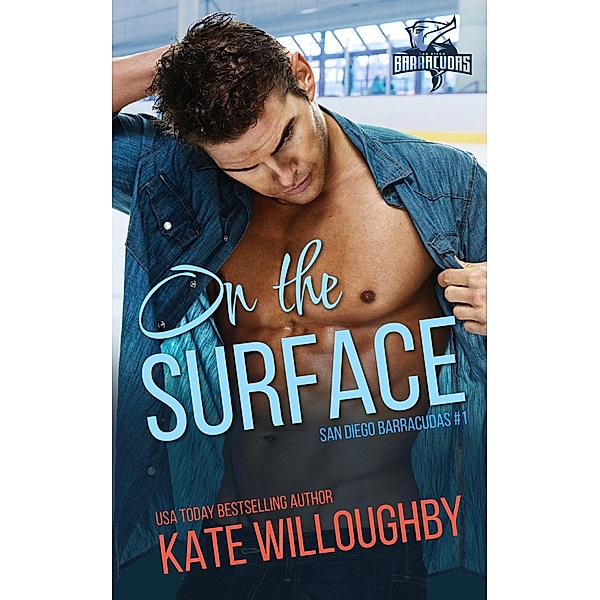 On the Surface (San Diego Barracudas, #1) / San Diego Barracudas, Kate Willoughby