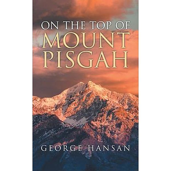 On The Top Of Mount Pisgah / Westwood Books Publishing LLC, George Hansan