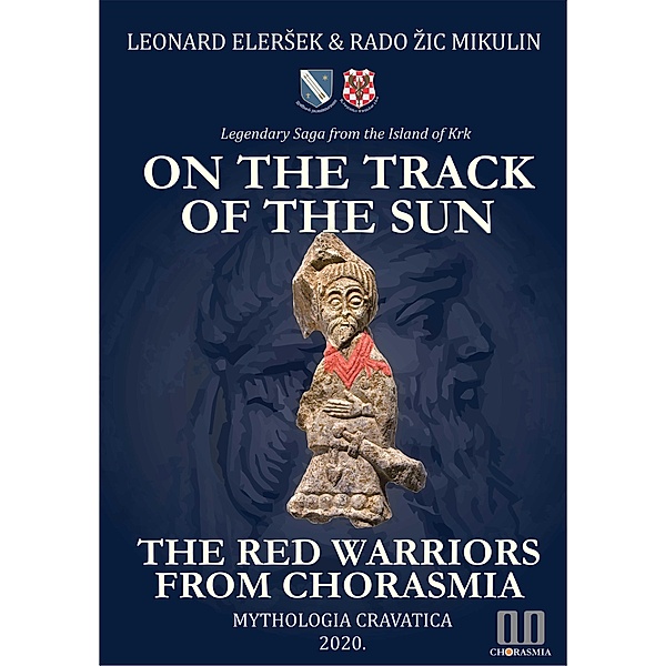 On the Track of the Sun - The Red Warriors from Chorasmia / CHORASMIA, Leonard Elersek, Rado Zic Mikulin