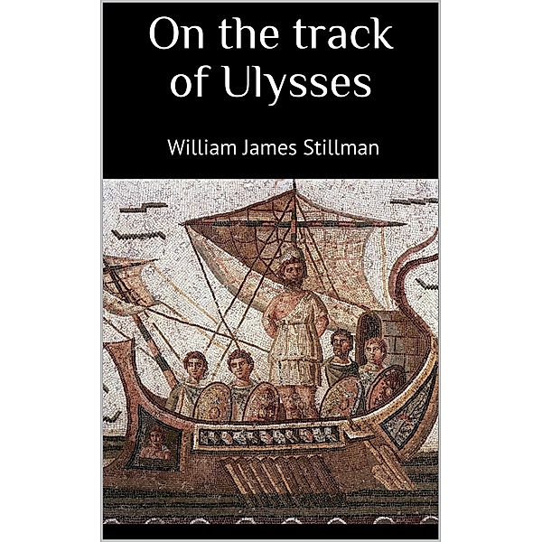 On the track of Ulysses, William James Stillman