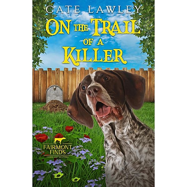 On the Trail of a Killer (Fairmont Finds Canine Cozy Mysteries, #1) / Fairmont Finds Canine Cozy Mysteries, Cate Lawley