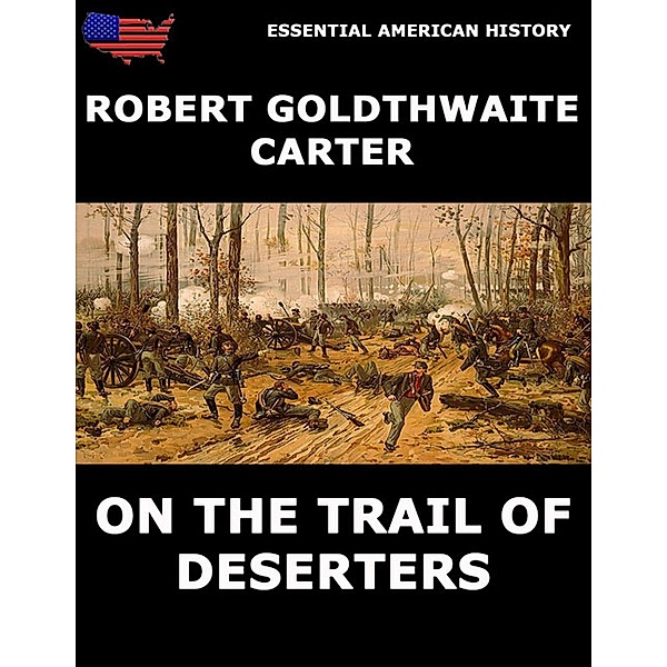 On The Trail Of Deserters, Robert Goldthwaite Carter
