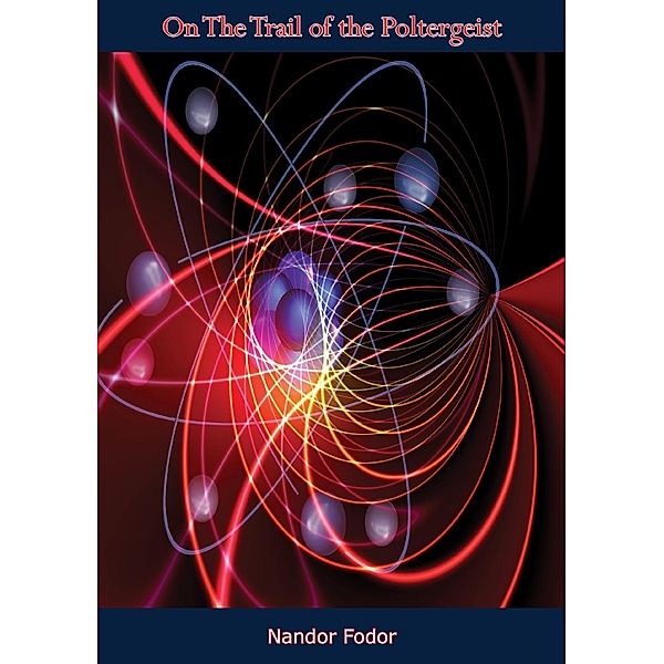 On The Trail of the Poltergeist, Nandor Fodor
