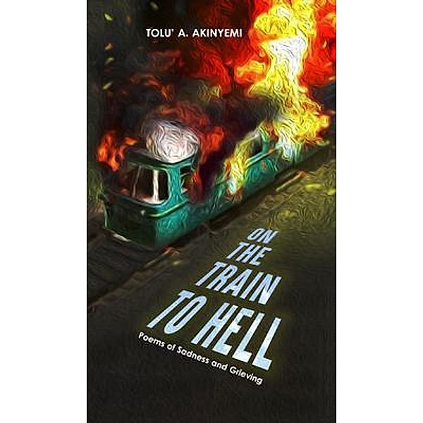 On The Train To Hell / The Roaring Lion Newcastle LTD, Tolu' A. Akinyemi