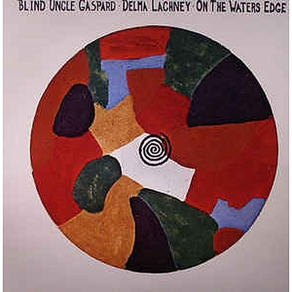 On The Waters Edge (Vinyl), Blind Uncle Gaspard, Delma Lachney