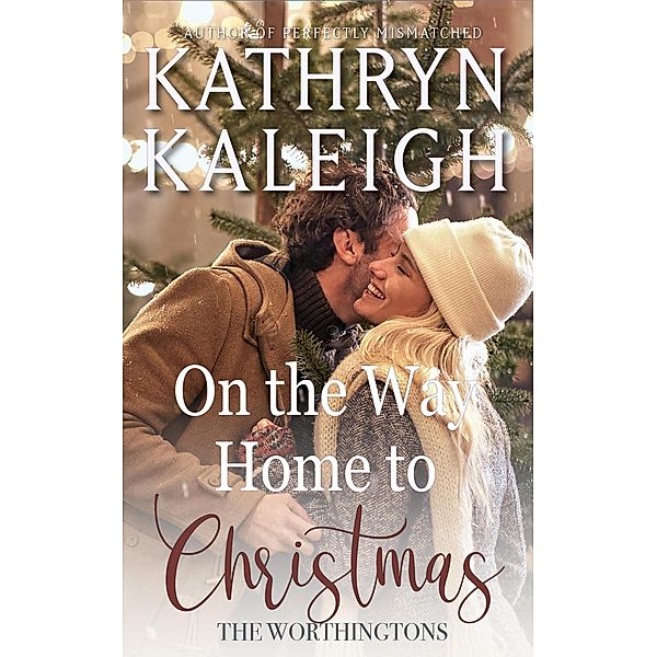 On the Way Home to Christmas (The Worthingtons) / The Worthingtons, Kathryn Kaleigh