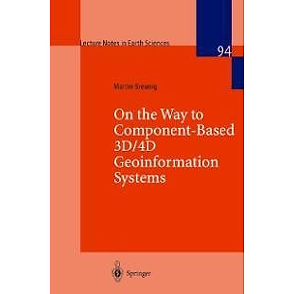 On the Way to Component-Based 3D/4D Geoinformation Systems / Lecture Notes in Earth Sciences Bd.94, Martin Breunig