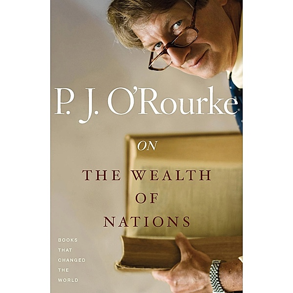 On the Wealth of Nations / Books That Changed the World, P. J. O'Rourke