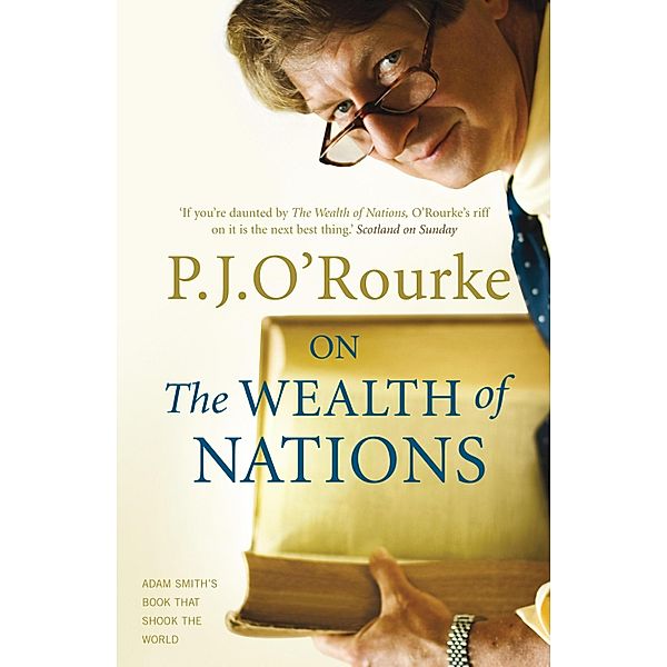 On The Wealth of Nations / BOOKS THAT SHOOK THE WORLD Bd.6, P. J. O'Rourke