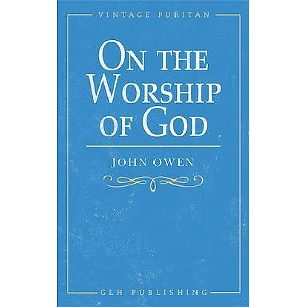 On the Worship of God / Vintage Puritan, John Owen