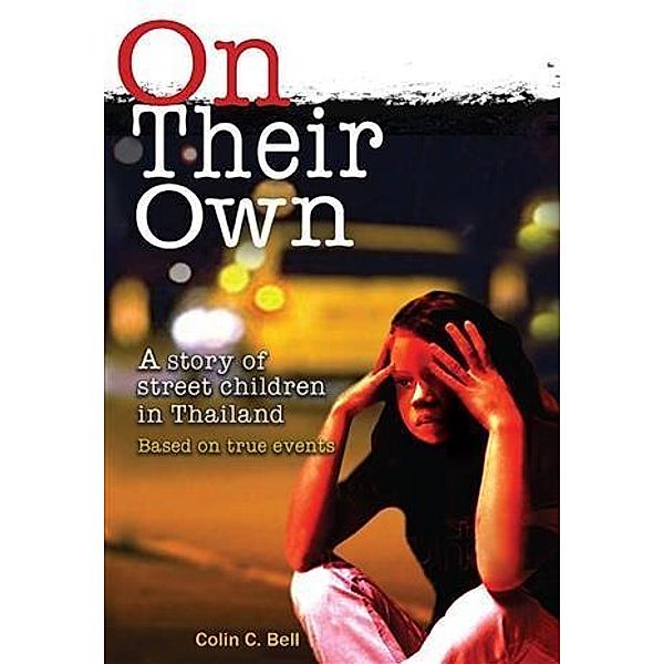 On Their Own: a story of street children in Thailand, Colin C. Bell