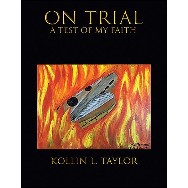 On Trial: a Test of My Faith, Kollin L. Taylor