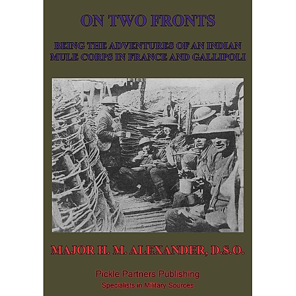 On Two Fronts - Being The Adventures Of An Indian Mule Corps In France And Gallipoli, Major Heber Maitland Alexander