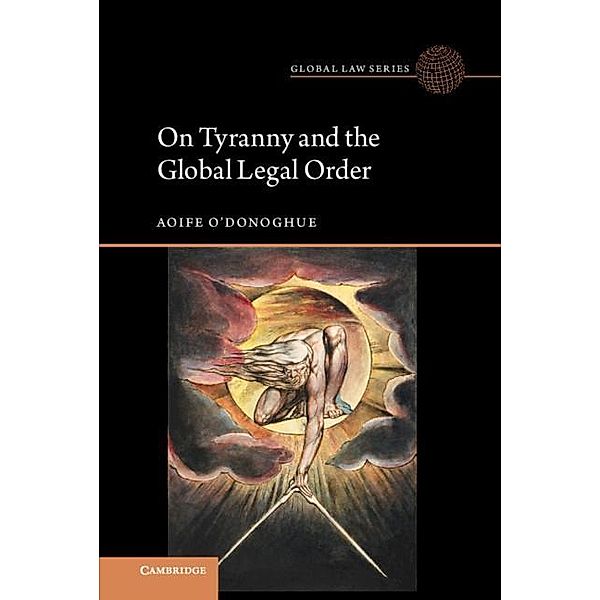 On Tyranny and the Global Legal Order / Global Law Series, Aoife O'Donoghue