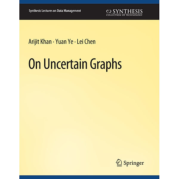 On Uncertain Graphs, Arijit Khan, Yuan Ye, Lei Chen