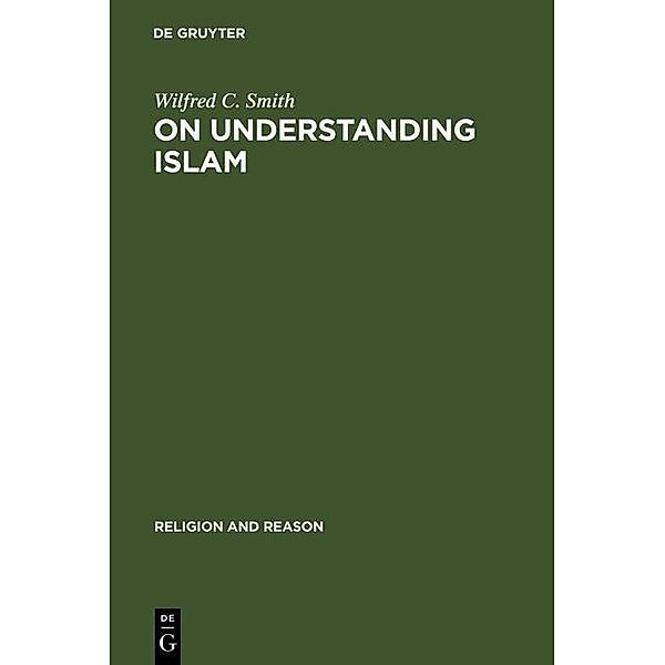 On Understanding Islam / Religion and Reason Bd.19, Wilfred C. Smith