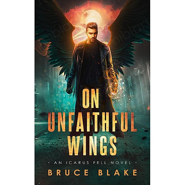 On Unfaithful Wings (An Icarus Fell Novel, #1) / An Icarus Fell Novel, Bruce Blake