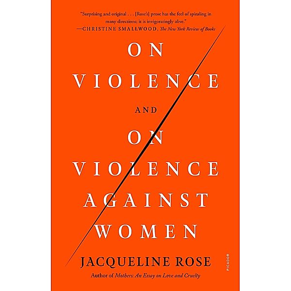 On Violence and On Violence Against Women, Jacqueline Rose