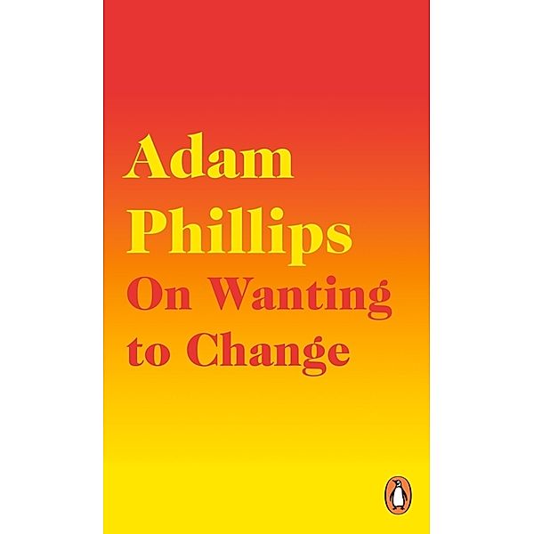 On Wanting to Change, Adam Phillips