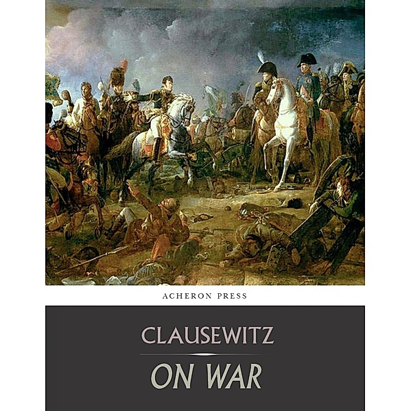 On War: All Volumes, Carl von Clausewitz