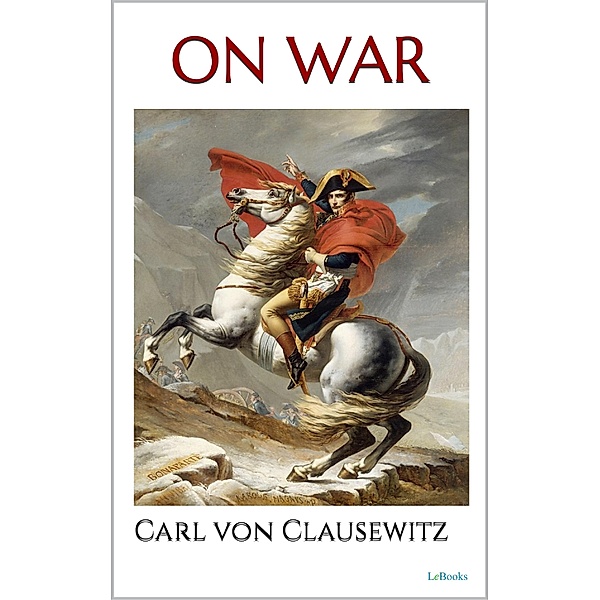 ON WAR - Carl von Clausewitz, Carl von Clausewitz