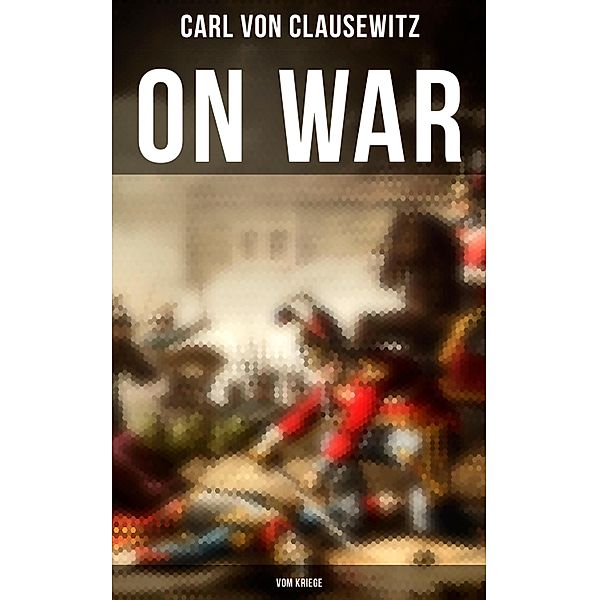 On War (Vom Kriege), Carl von Clausewitz