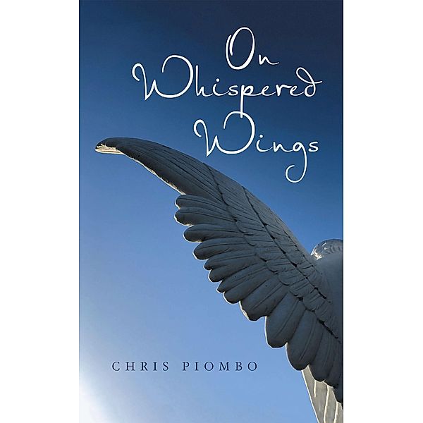 On Whispered Wings, Chris Piombo