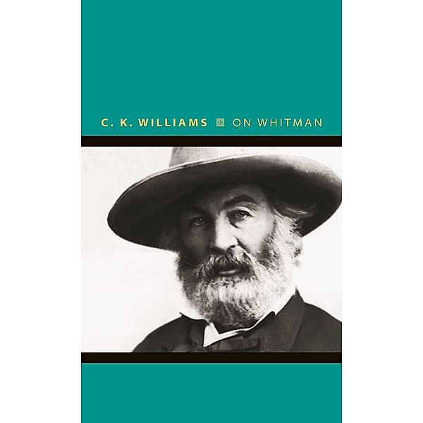 On Whitman / Writers on Writers, C. K. Williams