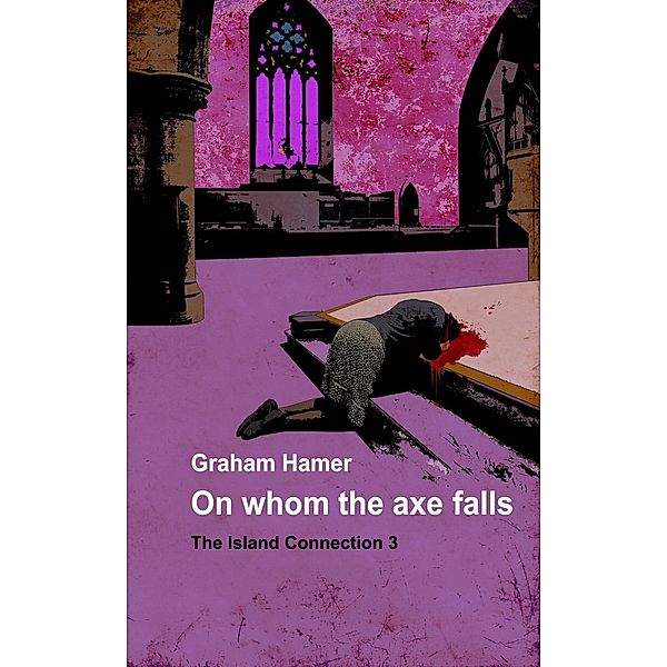 On Whom the Axe Falls (The Island Connection, #3) / The Island Connection, Graham Hamer