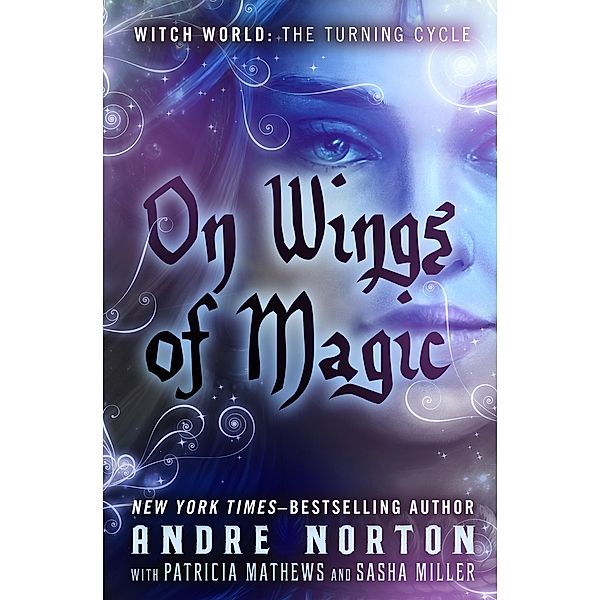 On Wings of Magic / Witch World: The Turning Cycle, Andre Norton, Patricia Mathews, Sasha Miller